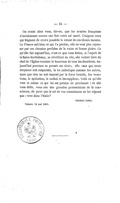 On craint chez vous, dit-on, que les armées françaises n’envahissent encore une fois votre sol sacré. Craignez ceux qui feignent de croire possible le retour de ces choses inouïes. La France sait bien ce qui l’a perdue, elle ne veut plus repasser par ces chemins perfides de la vaine et fausse gloire. Ce qu’elle fait aujourd’hui, c’est ce que vous feriez, si l’esprit de la Saint-Barthélemy, se réveillant en elle, elle voulait faire du chef de l’Église romaine le bourreau de tous les dissidents. Aujourd’hui pourtant sa pensée est claire, elle veut que toute croyance soit respectée, la foi catholique comme les autres, mais que rien ne soit imposé par la force brutale, les vexations, la spoliation, le cachot et les supplices. Voilà ce qu’elle veut et même ce qui lui est permis de proclamer : et elle vous défie, vous nés des grandes protestations de la conscience, de jurer que le cri de vos consciences ne lui répond pas : vive donc l’Italie ? george sand. Nohant, 15 mai 1859.