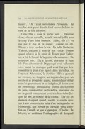 baiser ». On l’avait surnommée Parmanda. Le vocable était passé dans le fond du vocabulaire intime de sa fille adoptive. Cette fille a aussi le parler vert. Devenue dame, elle se surveille, mais le naturel jaillit sous le coup d’une forte émotion. Alors, elle n’y va pas par le dos de la cuiller, comme on dit. Elle en a trop vu dans la vie. La belle Catherine Thierry, qui prit le nom de son oncle Primot quand celui-ci la fit venir de Rouen pour l’adopter, a été la beauté de la petite ville naissante. Ce temps est loin. Elle a épousé, puis aimé le rude fils d’un cabaretier de Dieppe qui avait tellement vécu parmi les sauvages qu’il avait fini par leur ressembler à plus d’un égard : dans les tribus, on l’appelait Akouessan, la Perdrix. Elle a partagé ses travaux, ses dangers, ses inquiétudes ; puis ses succès et sa prospérité quand, intermédiaire obligé entre les gouvernants et les indigènes, il devint tout un personnage, ambassadeur auprès des naturels du pays, commandant de la milice, procureur du roi et grand commerçant avec son beau-frère Jacques Le Ber, le richard de la colonie. Elle eut un moment d’orgueil quand, anobli, le couple ajoutait à son nom roturier celui d’un petit patelin de Normandie, que portait un chevalier venu autrefois au Canada et que s’appropria Charles Le Moyne, en modifiant l’orthographe : de Longueil