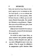 lents, me tendit les bras d’un air composé, appuya pour un moment sa tête sur mon épaule, et en se relevant me regarda avec des yeux perçans, dont le lustre hautain n’offrait pas un seul rayon d’amitié fraternelle. Cet accueil me déconcerta complétement. Cependant nous avions obéi à mon père ; nous nous étions embrassés. « Que je vous voie joindre les mains, » dit mon père, comme s’il eût désiré jouir de ce spectacle. Je tendis la main à mon frère, et nous restâmes unis pendant quelques instans, durant lesquels mon père et ma mère s’éloignèrent pour nous considérer. J’eus le temps de réfléchir à la comparaison qu’ils devaient faire