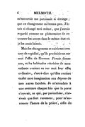 m’entourait me paraissait si étrange, que ce changement m’étonna peu. J’étais si changé moi-même, que j’aurais regardé comme un phénomène de retrouver les autres dans le même état où je les avais laissés. Mais les changemens se suivirent avec tant de rapidité, qu’ils produisirent sur moi l’effet de l’ivresse. J’avais douze ans, et les habitudes rétrécies de mon enfance avaient eu sur moi leur effet ordinaire, c’est-à-dire qu’elles avaient exalté mon imagination aux dépens de mes autres facultés. Je m’attendais à une aventure chaque fois que la porte s’ouvrait, ce qui, par parenthèse, n’arrivait que fort rarement, pour m’annoncer l’heure de la prière, celle du