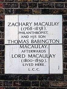 Stone plaque erected in 1930 by London County Council at 5 The Pavement, Clapham ZACHARY MACAULAY (1768-1838) PHILANTHROPIST AND HIS SON THOMAS BABINGTON MACAULAY AFTERWARDS LORD MACAULAY (1800-1859) lived here.jpg
