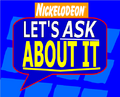 Nickelodeon Let's Ask About It.png