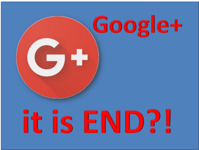 Google plus it is end?