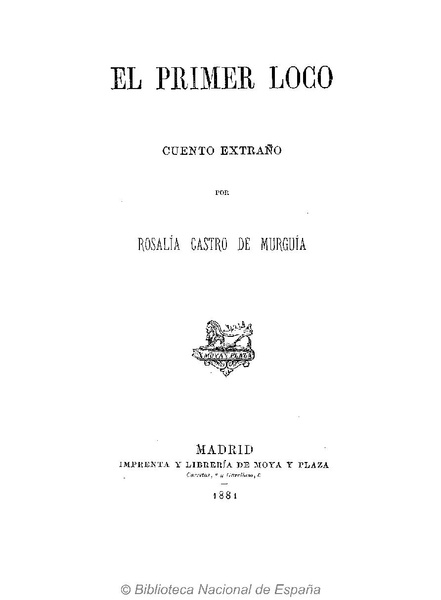 Archivo:El Primer Loco. Rosalía Castro de Murguía. Madrid. Imprenta y Librería de Moya y Plaza. 1881.pdf