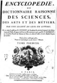 ENCYCLOPÉDIE, OU DICTIONNAIRE RAISONNÉ DES SCIENCES, DES ARTS ET DES MÉTIERS, PAR UNE SOCIÉTÉ DE GENS DE LETTRES. Mis en ordre & publié par M. DIDEROT, de l’Académie Royale des Sciences & des Belles-Lettres de Prusse ; & quant à la Partie Mathématique, par M. D’ALEMBERT, de l’Académie Royale des Sciences de Paris, de celle de Prusse, & de la Société Royale de Londres. Tantùm series juncturaque pollet, Tantùm de medio sumptis accedit honoris ! Horat. TOME PREMIER. A PARIS, Chez '"`UNIQ--postMath-00000002-QINU`"' BRIASSON, rue Saint Jacques, à la Science. DAVID l’aîné, rue Saint Jacques, à la Plume d’or. LE BRETON, Imprimeur ordinaire du Roy, rue de la Harpe. DURAND, rue Saint Jacques, à Saint Landry, & au Griffon. --- M. DCC. L I. AVEC APPROBATION ET PRIVILEGE DU ROY.