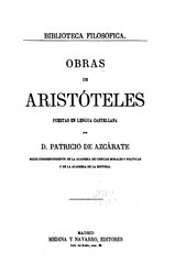 Aristóteles: Obras de Aristóteles puestas en lengua castellana por primera vez por Patricio de Azcárate