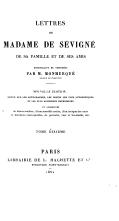 LETTRES DE MADAME DE SÉVIGNÉ DE SA FAMILLE ET DE SES AMIS recueillies et annotées PAR M. MONMERQUÉ membre de l’institut NOUVELLE ÉDITION REVUE SUR LES AUTOGRAPHES, LES COPIES LES PLUS AUTHENTIQUES ET LES PLUS ANCIENNES IMPRESSIONS ET AUGMENTÉE de lettres inédites, d’une nouvelle notice, d’un lexique des mots et locutions remarquables, de portraits, vues et fac-simile, etc. TOME DIXIÈME PARIS LIBRAIRIE DE L. HACHETTE ET Cie boulevard saint-germain 1862