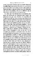 avoir l’imagination d’enlacer dans ses nœuds formateurs toutes les figures principales d’un siècle, et, pour donner plus d’ensemble à leurs actions, de faire céder parfois la réalité des faits à l’idée que chacun d’eux doit représenter aux yeux de la postérité ; enfin sur la différence que je vois entre la vérité de l’Art et le vrai du Fait. De même que l’on descend dans sa conscience pour juger des actions qui sont douteuses pour l’esprit, ne pourrions-nous pas aussi chercher en nous-mêmes le sentiment primitif qui donne naissance aux formes de la pensée, toujours indécises et flottantes ? Nous trouverions dans notre cœur plein de trouble, où rien n’est d’accord, deux besoins qui semblent opposés, mais qui se confondent, à mon sens, dans une source commune ; l’un est l’amour du vrai, l’autre l’amour du fabuleux. Le jour où l’homme a raconté sa vie à l’homme, l’Histoire est née. Mais à quoi bon la mémoire des faits véritables, si ce n’est à servir d’exemple de bien ou de mal ? Or les exemples que présente la succession lente des événements sont épars et incomplets ; il leur manque toujours un enchaînement palpable et visible, qui puisse amener sans divergence à une conclusion morale ; les actes de la famille humaine sur le théâtre du monde ont sans doute un ensemble, mais le sens de cette vaste tragédie qu’elle y joue ne sera visible qu’à l’œil de Dieu, jusqu’au dénoûment qui le révélera peut-être au dernier homme. Toutes les philosophies se sont en vain épuisées à l’expliquer, roulant sans cesse leur rocher, qui n’arrive jamais et retombe sur elles, chacune élevant son frêle édifice sur la ruine des autres et le voyant crouler à son tour. Il me semble donc que l’homme, après avoir satisfait à cette première curiosité des faits, désira quelque chose de