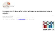 Miniatuur voor Bestand:Introduction to Gene Wiki - Using wikidata as a proxy to scholarly articles.pdf