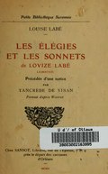 LOUISE LABÉ LES ÉLÉGIES ET LES SONNETS de LOVÏZE LABÉ LIONNOIZE Précédés d’une notice par TANCRÈDE DE VISAN Portrait d’après Woëiriot À Paris Chez SANSOT, Libraire, rue de l’Éperon, 7 et 9 près le départ des carrosses d’Orléans MCMX