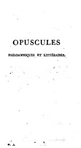Opuscules philosophiques et littéraires. La plupart posthumes ou inédites.djvu