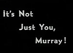 Thumbnail for It's Not Just You, Murray!