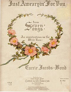 Front cover of "Just Awearyin' for You" (1901), a widely selling parlor song. The lyrics were by Frank Lebby Stanton. Composer Carrie Jacobs-Bond thought they were anonymous but later provided royalties to Stanton. The song typifies the sentimentality of the Victorian and post-Victorian era. Jacobs-Bond JUST AWEARYIN' FOR YOU cover.jpg