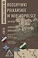 Tom 4. Jarosław Owsiański, Rozgrywki piłkarskie w Wielkopolsce do roku 1919