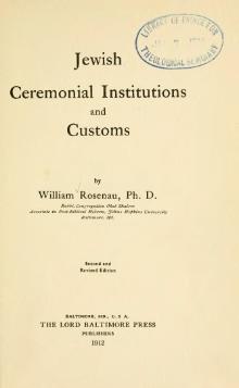 Jewish Ceremonial Institutions and Customs William Rosenau. Jewish ceremonial institutions and customs. 1912.djvu