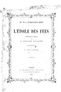 MME W.-C. ELPHINSTONE HOPE L’ÉTOILE DES FÉES TRADUCTION DE L’ANGLAIS PAR M. STÉPHANE MALLARMÉ ILLUSTRATIONS DE M. JOHN LAURENT PARIS G. CHARPENTIER. ÉDITEUR 13, RUE DE GRENELLE-SAINT-GERMAIN, 13 — 1881