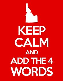 A co-optation of the Keep Calm and Carry On meme on behalf of the LGBT Add The Words, Idaho human rights campaign IDLGBTKCandADDTHE4WORDS.jpg