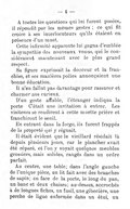 À toutes les questions qui lui furent posées, il répondit par les mêmes gestes ; ce qui fit croire à ses interlocuteurs qu’ils étaient en présence d’un muet. Cette infirmité apparente lui gagna d’emblée la sympathie des nouveaux venus, qui le considéraient maintenant avec le plus grand respect. Sa figure exprimait la douceur et la franchise, et ses manières polies annonçaient une bonne éducation. Il n’en fallut pas davantage pour rassurer et charmer nos curieux. D’un geste affable, l’étranger indiqua la porte. C’était une invitation à entrer. Les visiteurs se rendirent à cette muette prière et franchirent le seuil. En entrant dans la forge, ils furent frappés de la propreté qui y régnait. Il était évident que le vieillard résidait là depuis plusieurs jours, car le plancher avait été réparé, et l’on y voyait quelques meubles grossiers, mais solides, rangés dans un ordre parfait. Au centre, une table ; dans l’angle gauche de l’unique pièce, un lit fait avec des branches de sapin ; en face de la porte, le long du pan, un banc et deux chaises ; au-dessus, accrochés à de longues fiches, un fusil, une gibecière, une perche de ligne enfermée dans un étui, un