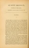 LE DÉPIT AMOUREUX, COMÉDIE EN CINQ ACTES, REPRÉSENTÉE À BÉZIERS EN 1656, ET À PARIS EN 1658. NOTICE. Les trois années qui s’écoulèrent entre la représentation de l’Étourdi et celle du Dépit amoureux, montrent combien Molière à ses débuts se défiait de lui-même, et combien il était lent et timide à produire. Cela tient peut-être à ce qu’il n’avait point encore reçu pour la première de ces pièces les encouragements de la capitale, encouragements nécessaires, quoi qu’on en ait dit, à toutes les époques de notre histoire au développement des grands talents. Comme l’Étourdi, le Dépit amoureux fut joué dans la province, à Béziers, non pas en 1654, comme on l’a écrit souvent, mais en 1656, lors de la tenue des états du Languedoc, avec un succès complet. Quand Molière, deux ans plus tard, représenta cette seconde pièce sur le théâtre du Petit-Bourbon, les applaudissements des Parisiens ratifièrent pleinement le jugement qu’en avait porté la province. Les deux comédies valurent à chacun des acteurs soixante-dix pistoles, tous frais déduits, et comme ces acteurs étaient au nombre de dix, on voit que les recettes, eu égard à la modicité du prix des places, ne laissaient pas que d’être assez rondes. On a dit avec raison que le Dépit amoureux manquait souvent de clarté ; que les récits, qui n’avaient d’autre but que d’expliquer le sujet, récits qui se trouvent jusque dans le cinquième acte, ne prouvaient que trop que l’auteur sentait lui-même combien ce sujet était mal exposé : enfin, que plusieurs scènes étaient faibles et traînantes. Ces remarques sont justes, mais une fois ces réserves faites, il faut reconnaître que les beautés compensent largement les défauts. La scène des deux vieillards, celle où Lucile est accusée en présence de son père, celle encore où Lucile et Éraste ne se fâchent que pour se réconcilier, sont dignes des plus beaux jours et des plus belles œuvres de Mo-