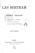 LES BERTRAM PAR ANTHONY TROLLOPE TRADUIT DE L’ANGLAIS PAR L’UN DES RÉDACTEURS DE LA REVUE NATIONALE TOME PREMIER PARIS CHARPENTIER, LIBRAIRE-ÉDITEUR 28, quai de l’école — 1866