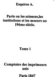Alphonse Esquiros : Paris ou les sciences, les institutions et les moeurs au 19ème siècle.