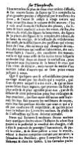 l'énumération de plus de deux cents traités différents et sur toutes sortes de sujets qu'il a composés. La plus grande partie s'est perdue par le malheur des temps, et l'autre se réduit à vingt traités, qui sont recueillis dans le volume de ses œuvres. L'on y voit neuf livres de l'histoire des plantes, six livres de leurs causes. Il a écrit des vents, du feu, des pierres, du miel, des signes du beau temps, des signes de la pluie, des signes de la tempête, des odeurs, de la sueur, du vertige, de la lassitude, du relâchement des nerfs, de la défaillance, des poissons qui vivent hors de l'eau, des animaux qui changent de couleur, des animaux qui naissent subitement, des animaux sujets à l'envie, des caractères des mœurs. Voilà ce qui nous reste de ses écrits, entre lesquels ce dernier seul, dont on donne la traduction, peut répondre non seulement de la beauté de ceux que l'on vient de déduire, mais encore du mérite d'un nombre infini d'autres qui ne sont point venus jusqu'à nous. Que si quelques-uns se refroidissaient pour cet ouvrage moral par les choses qu'ils y voient, qui sont du temps auquel il a été écrit, et qui ne sont point selon leurs mœurs, que peuvent-ils faire de plus utile et de plus agréable pour eux que de se défaire de cette prévention pour leurs coutumes et leurs manières, qui, sans autre discussion, non seulement les leur fait trouver les meilleures de toutes, mais leur fait presque décider que tout ce qui n'y est pas conforme est méprisable, et qui les prive, dans la lecture des livres des anciens, du plaisir et de l'instruction qu'ils en doivent attendre? Nous, qui sommes si modernes, serons anciens dans quelques siècles. Alors l'histoire du nôtre fera goûter à la postérité la vénalité des charges, c'est-à-dire le pouvoir de protéger l'innocence, de punir le crime, et de faire justice à tout le monde, acheté à deniers comptants comme une métairie; la splendeur des partisans, gens si méprisés chez les Hébreux et chez les Grecs. L'on entendra parler