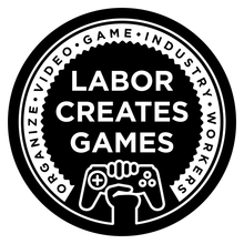 A black and white logo in concentric circles; on the inside: "Labor creates games" with a fist clutching a game controller; on the outside: "Organize video game industry workers"