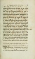 en fit la règle de sa foi, et les catholiques, qui contestent ses interprétations, avouent que les textes cités par lui sont purs et authentiques. Mais il s’attacha, avec une dévotion particulière, aux écrits et au caractère de saint Paul : les ennemis de la secte qu’il a formée font dériver le nom de pauliciens de celui de quelques-uns de leurs obscurs prédicateurs ; mais je suis persuadé qu’ils l’avaient pris comme un glorieux témoignage de leur affinité avec l’apôtre des gentils. Constantin et ses élèves représentaient, disaient-ils, Tite, Timothée, Sylvanus, Tychichus, les premiers disciples de saint Paul ; ils donnèrent à leurs congrégations, dans l’Arménie et la Cappadoce, le nom des églises fondées par les apôtres, et cette innocente allusion ranima le souvenir et l’exemple des premiers âges de l’Église. [Leur Bible.]Ce fidèle disciple de saint Paul chercha dans les Épîtres ainsi que dans l’Évangile, le symbole des premiers chrétiens ; et quoi qu’il ait pu résulter de ses recherches, tout protestant applaudira du moins à l’esprit qui les a dictées. Mais si le texte des Écritures adopté par les pauliciens était pur, il n’était pas complet. Leurs premiers docteurs rejetaient les deux Épîtres de saint Pierre[4], l’apôtre