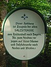 Commemorative plaque on the medieval salt road from Bad Reichenhall to Lake Constance southeast of Teisendorf with the inscription: This ravine is a testimony to the old SALZSTRASSE from Reichenhall to Bavaria.  Until it was rebuilt in 1787, haulers and salt wagons moved to Noden and the west