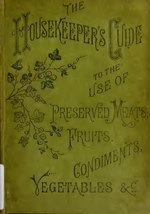 Thumbnail for File:The housekeeper's guide to preserved meats, fruits, vegetables, &amp;c (IA b28078603).pdf