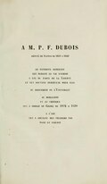 À M. P. F. Dubois député de Nantes de 1831 à 1848 au patriote constant qui durant sa vie entière a été du parti de la Liberté et fut souvent persécuté pour elle au défenseur de l’Université au moraliste et au critique qui a dirigé le Globe de 1824 à 1830 à l’ami qui a soutenu mes premiers pas dans la science