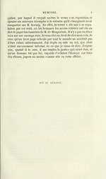 singulier, par lequel il croyait mettre le sceau à sa réputation et ajouter un nouveau triomphe à la victoire qu’il s’imaginait avoir remportée sur M. Koenig. En effet, le sceau a été mis à sa réputation par cet écrit, où les hommes les moins éclairés ont été en état de juger des lumières de M. de Maupertuis. Il n’y a pas eu deux voix sur cet ouvrage rare. Je crus être en droit de dire mon avis. Je crus qu’un livre jugé ridicule par tout le monde ne méritait pas d’être réfuté sérieusement. J’ai déplu en cela au roi, qui alors n’était aucunement informé de ce que je viens de dire. J’espère que, quand il le sera, il me rendra la justice qui m’est due, et qu’un homme tel que lui, capable d’éclairer l’Europe sur bien des choses, jugera au moins comme elle en cette affaire. FIN DU MÉMOIRE.