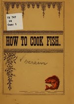 Thumbnail for File:How to cook fish. Recipes for preparing sea and fresh water fish for the table (IA howtocookfishrec00vere).pdf