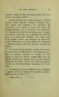 Benoîte Vierge du Bon Secours qu’elle t’ait toujours en sa sainte garde !… Sur le seuil des pas lourds résonnent : Michel Dubuc, Pierre Benoist, Jacques Trudeau viennent saluer leur seigneur. On approche des escabeaux, et le cercle se forme à la lueur des bougies allumées sur le manteau de la cheminée. On discourt sur l’état des moissons, sur le temps qu’il fait et qu’il fera, sur le progrès du défrichement et la santé des familles. On parle aussi de la grande rivière que viennent de découvrir, le Père Marquette et Louis Jolliet, de l’immense et fabuleux empire dont ils viennent de doter la France. Un son de cloche lointain, porté sur les eaux ! Le couvre-feu de Ville-Marie ! Les tenanciers sortent en saluant. Devant le crucifix de bois pendu au mur, Le Moyne s’agenouille avec ses enfants, près de son épouse dont la main balance le berceau de chêne. Et la voix mâle du patriarche de la Nouvelle-France commence le Notre Père. Au dehors, la nuit est délicieuse, les feuillages bruissent, le flot se repose et les grillons psalmodient sous les étoiles pâles… « Que votre règne arrive ! »