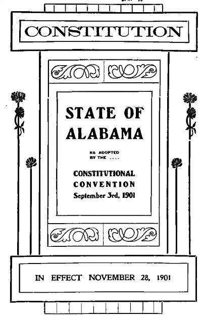 Constitution, State of Alabama as adopted by the Constitutional Convention, September 3rd, 1901, in effect November 28, 1901