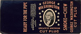 George Washington, early cut plug tobacco brand manufactured by Reynolds, c. 1910 George Washington Cut Plug Tobacco.jpeg
