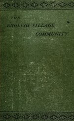 Thumbnail for Lêer:The English village community, examined in its relations to the manorial and tribal systems and to the common or open field system of husbandry; an essay in economic history (IA cu31924095662163).pdf