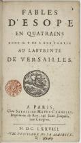 FABLES D’ÉSOPE EN QUATRAINS DONT IL Y EN A UNE PARTIE AU LABYRINTE DE VERSAILLES, À PARIS, Chez Sébastien Mabre-Cramoisy, Imprimeur du Roy, ruë Saint Jacques, aux Cicognes. M. DC. LXXVIII. AVEC PRIVILEGE DE SA MAJESTÉ.