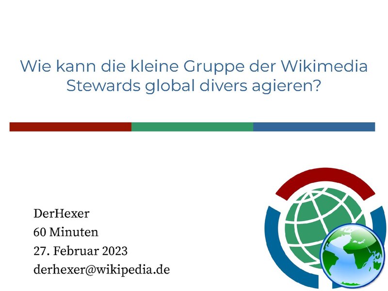 File:2023-02-27 60 Minuten, Wie kann die kleine Gruppe der Wikimedia Stewards global divers agieren.pdf