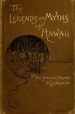 Thumbnail for File:The legends and myths of Hawaii - the fables and folk-lore of a strange people (IA legendsmythsofha00kala).pdf