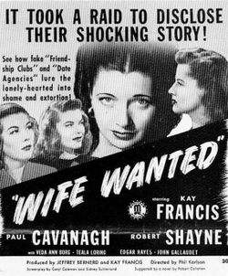 An exploitation-style pitch from Monogram for Wife Wanted (1946). Director Phil Karlson would go on to direct several exceptionally tough noirs in the next decade. Lead and producer Kay Francis had been a major star in the 1930s. This was her last movie. WifeWantedPoster.jpg