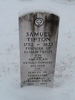 Gravestone of Samuel Tipton, Founder of Elizabethton, located at the Green Hill Cemetery (West Mill Street). Tipton donated the land for the town that would initially be known as Tiptonville within the State of Franklin, and later as Elizabethton after Tennessee was admitted into the United States of America.