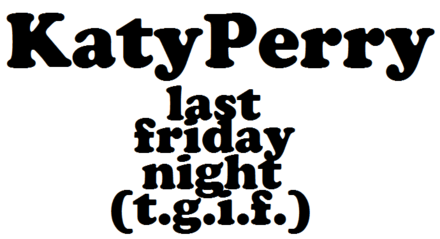 Description de l'image Katy Perry - Last Friday Night (TGIF) Logo.png.