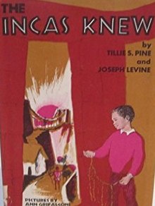 The Incas Knew by Tillie S. Pine and Joseph Levine. Artwork by Ann Grifalconi The Incas Knew by Tillie S. Pine and Joseph Levine.jpg