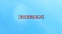 Keith Broke His Leg