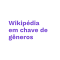 Miniatura para o minicurso "Wikipédia em chave de gêneros" do Projeto Mais Teoria da História na Wiki