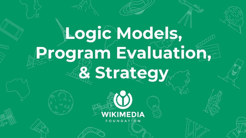 File:Logic Models, Program Evaluation, and Strategy - WMCON18 Learning Days.pdf