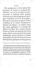 En conséquence, si d’un côté on les égorgeait, de l’autre on en faisait des chrétiens ; on vit les principaux fonctionnaires et habitans d’une grande ville tenir sur les fonts baptismaux quelques misérables de la lie de la populace que la crainte du poignard ou les tentations de la misère décidaient à changer de religion, et célébrer dans des orgies publiques le triomphe de Jehovah sur Baal. Les temples étaient fermés ou livrés aux flammes ; les livres saints, objets continuels de la haine des orthodoxes, étaient déchirés et foulés aux pieds ; on destituait les fonctionnaires hérétiques[4] ; quelques-uns changeaient