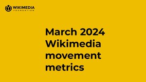 Monthly report on Wikimedia movement metrics