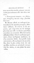 nous seroit bien inutile, puisque vous ne voulez pas seulement aller leur faire une visite. — Vous pouvez compter, ma chère, que, lorsqu’il y en aura vingt, j’irai les voir tous. M. Bennet offroit un mélange si extraordinaire de réparties promptes, d’humeur railleuse, de réserve et de caprices, que vingt-trois ans de mariage n’avoient pas suffi à sa femme pour bien connoître son caractère. Elle étoit moins difficile à définir. C’étoit une femme ignorante, d’une intelligence médiocre, et d’un caractère foible. Lorsqu’elle étoit mécontente, elle se plaignoit de ses nerfs. Son désir le plus ardent étoit de voir ses filles mariées ; sa principale occupation les visites, et son plaisir les nouvelles.